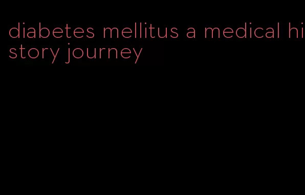 diabetes mellitus a medical history journey
