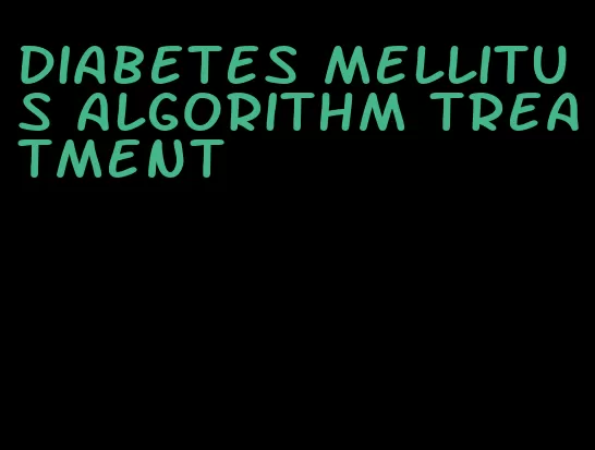 diabetes mellitus algorithm treatment