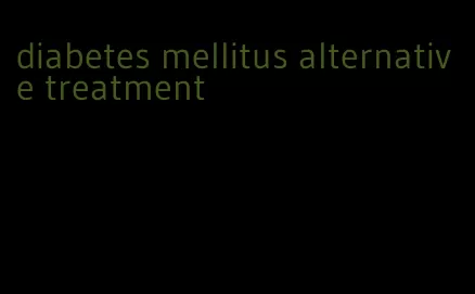 diabetes mellitus alternative treatment