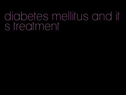 diabetes mellitus and its treatment