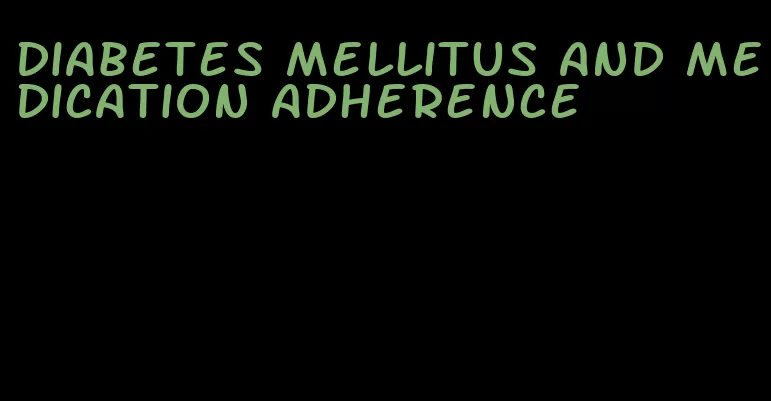 diabetes mellitus and medication adherence