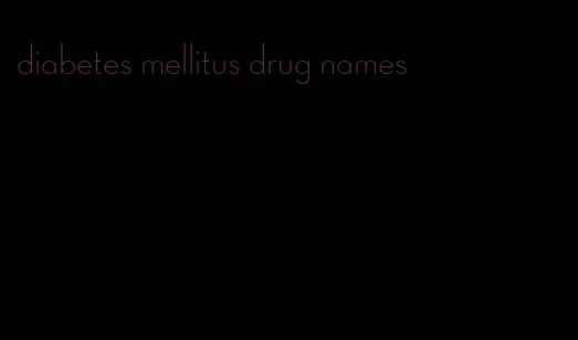 diabetes mellitus drug names