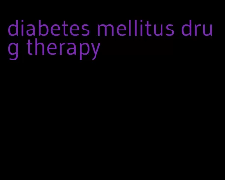 diabetes mellitus drug therapy