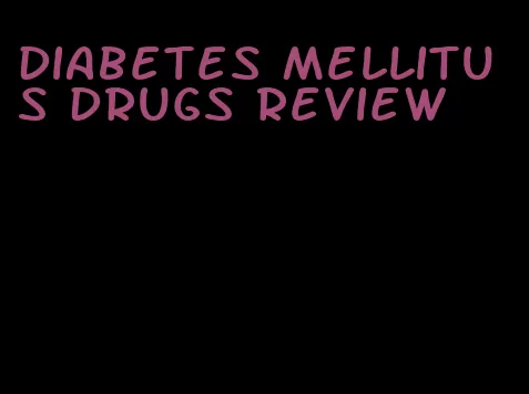 diabetes mellitus drugs review