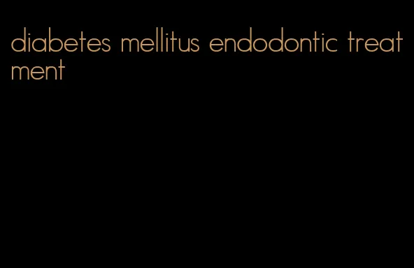 diabetes mellitus endodontic treatment