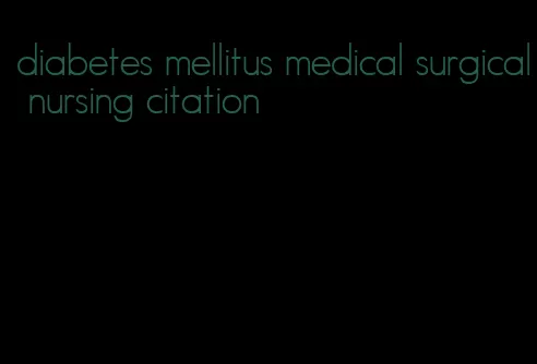 diabetes mellitus medical surgical nursing citation