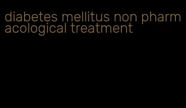 diabetes mellitus non pharmacological treatment