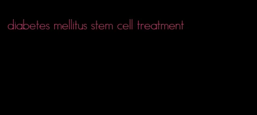 diabetes mellitus stem cell treatment