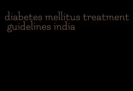 diabetes mellitus treatment guidelines india