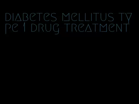 diabetes mellitus type 1 drug treatment