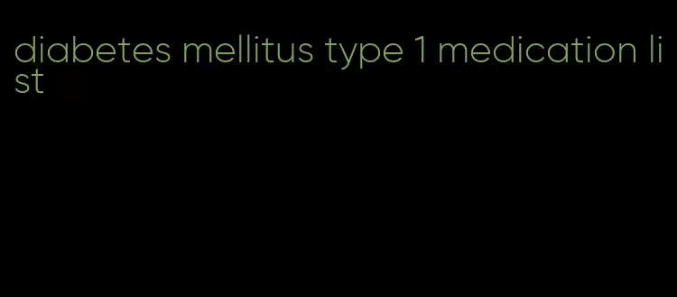 diabetes mellitus type 1 medication list