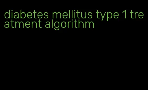 diabetes mellitus type 1 treatment algorithm