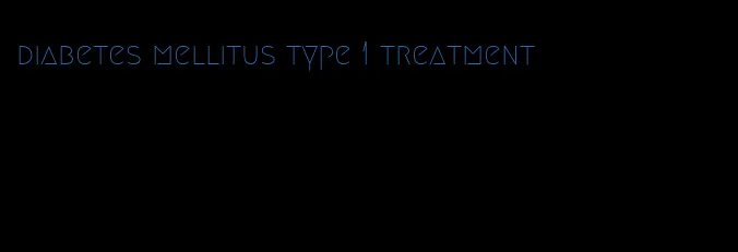 diabetes mellitus type 1 treatment