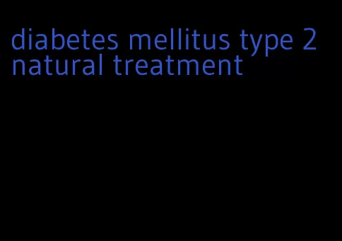 diabetes mellitus type 2 natural treatment