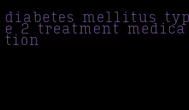 diabetes mellitus type 2 treatment medication