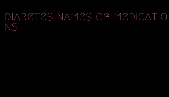 diabetes names of medications