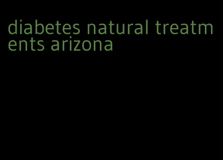 diabetes natural treatments arizona
