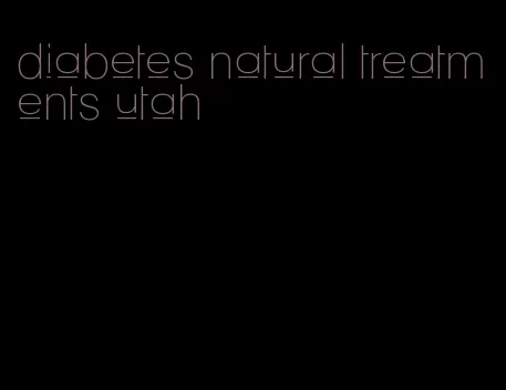 diabetes natural treatments utah