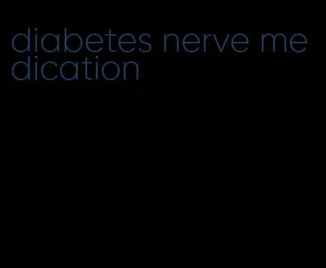 diabetes nerve medication