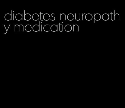 diabetes neuropathy medication