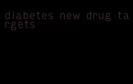 diabetes new drug targets