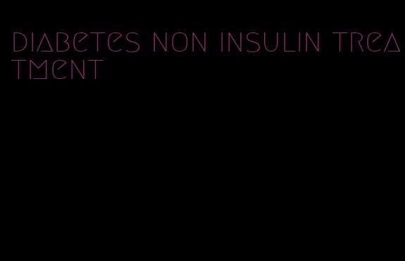 diabetes non insulin treatment