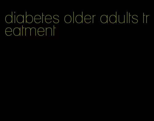 diabetes older adults treatment