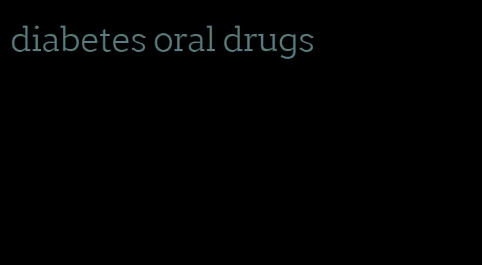 diabetes oral drugs