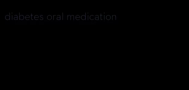 diabetes oral medication