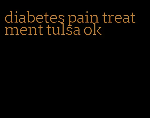 diabetes pain treatment tulsa ok