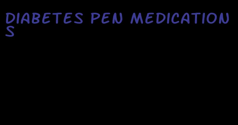 diabetes pen medications