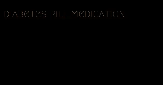 diabetes pill medication