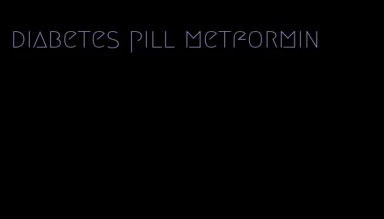 diabetes pill metformin