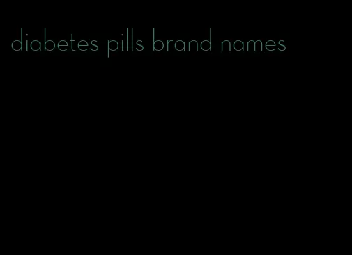 diabetes pills brand names