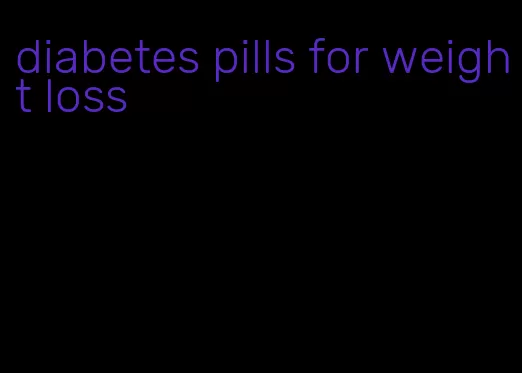 diabetes pills for weight loss