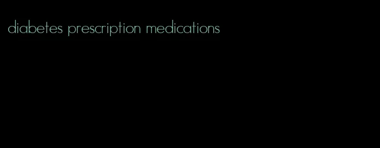 diabetes prescription medications