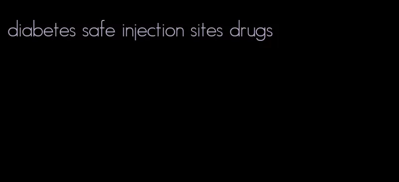 diabetes safe injection sites drugs