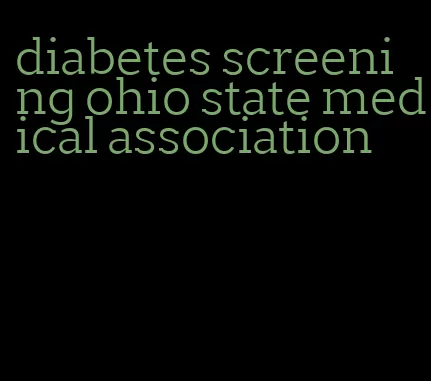 diabetes screening ohio state medical association