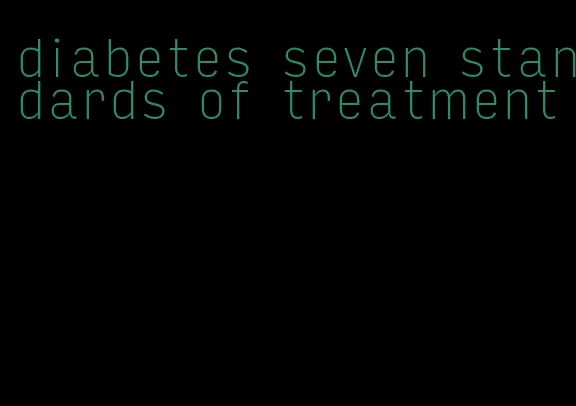 diabetes seven standards of treatment