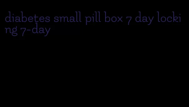 diabetes small pill box 7 day locking 7-day