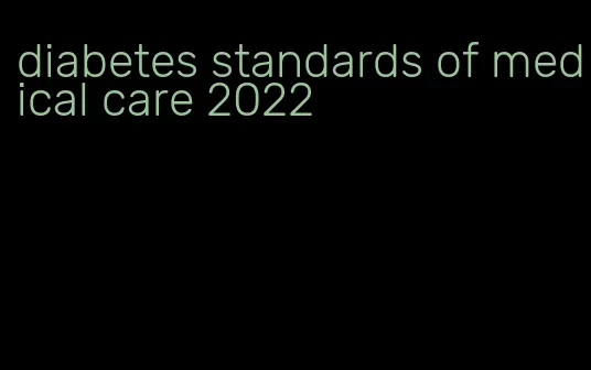 diabetes standards of medical care 2022