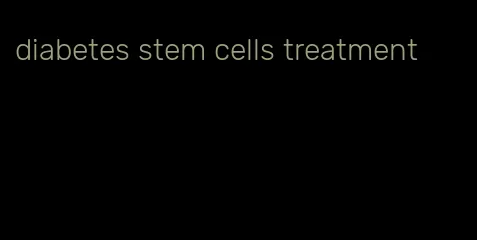 diabetes stem cells treatment