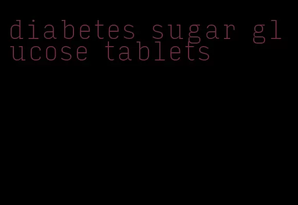 diabetes sugar glucose tablets