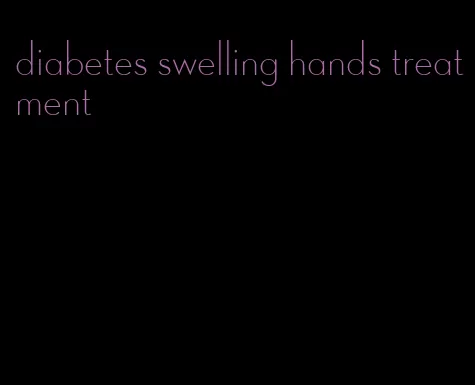diabetes swelling hands treatment