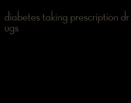 diabetes taking prescription drugs