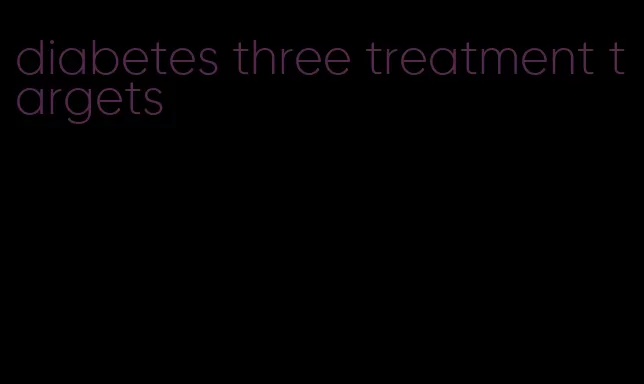 diabetes three treatment targets