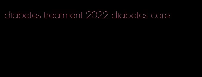 diabetes treatment 2022 diabetes care