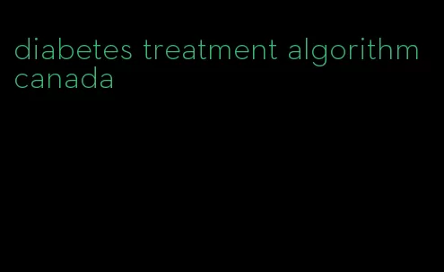 diabetes treatment algorithm canada