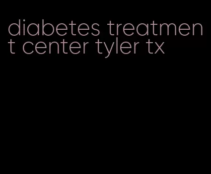 diabetes treatment center tyler tx
