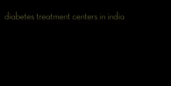 diabetes treatment centers in india